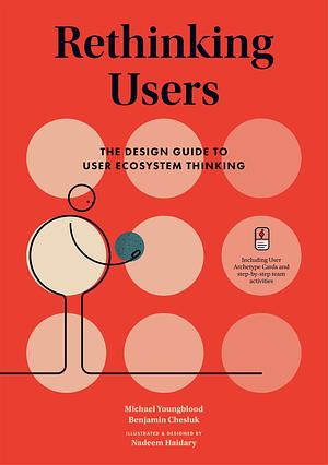 Rethinking Users: The Design Guide to User Ecosystem Thinking by Benjamin J. Chesluk, Michael Youngblood