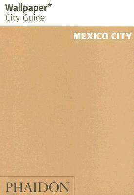 Wallpaper City Guide: Mexico City by Wallpaper Magazine