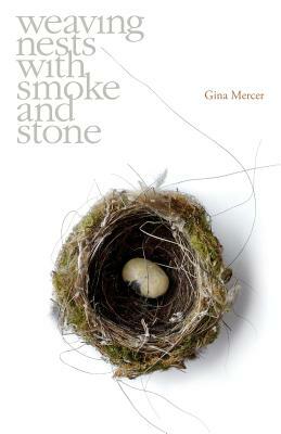 Weaving Nests with Smoke and Stone by Gina Mercer, Lynda Warner