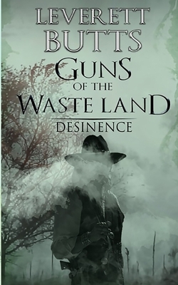 Guns of the Waste Land: Desinence by Leverett Butts
