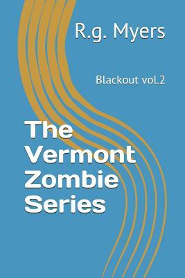 The Vermont Zombie Series: Blackout Vol.2 by R. G. Myers