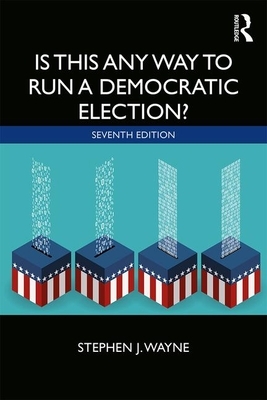 Is This Any Way to Run a Democratic Election? by Stephen J. Wayne