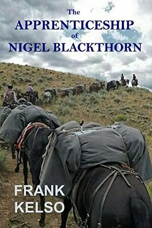 The Apprenticeship of Nigel Blackthorn by Frank Kelso