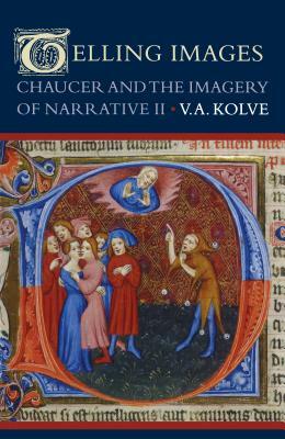 Telling Images: Chaucer and the Imagery of Narrative II by V. A. Kolve