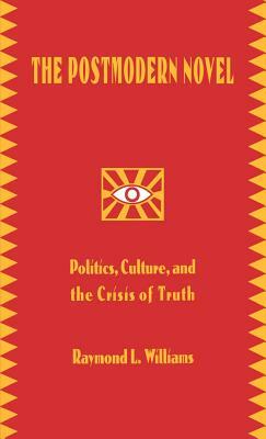 The Postmodern Novel in Latin America: Politics, Culture, and the Crisis of Truth by Raymond L. Williams