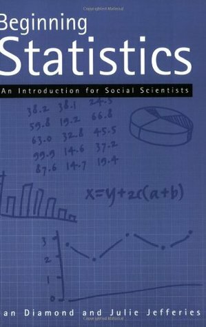 Beginning Statistics: An Introduction for Social Scientists by Julie Jefferies, Ian Diamond