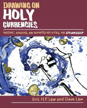 Drawing on Holy Currencies: Awesome, Amazing, and Animated Activities for Stewardship by Eric H. F. Law