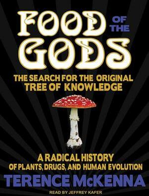 Food of the Gods: The Search for the Original Tree of Knowledge: A Radical History of Plants, Drugs, and Human Evolution by Terence McKenna