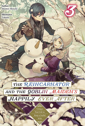 The Reincarnator and the Goblin Maiden's Happily Ever After: Using a Past Life to Keep a Joyful Wife Volume 3 by Shinten-Shinchi