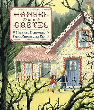 Hansel And Gretel by Emma Chichester Clark, Michael Morpurgo