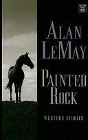 Painted Rock: Western Stories by Alan Le May