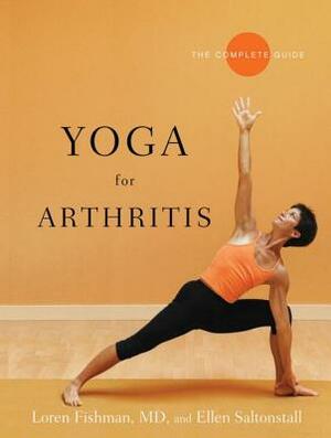 Yoga for Arthritis: The Complete Guide by Loren Fishman, Ellen Saltonstall