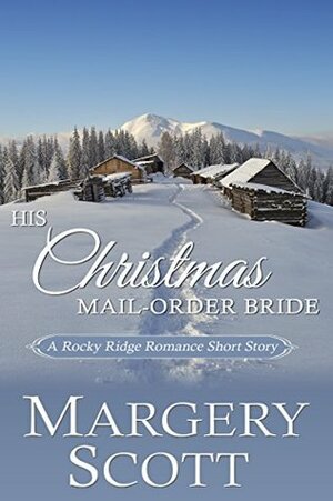 His Christmas Mail-Order Bride (Rocky Ridge Romance) by Margery Scott