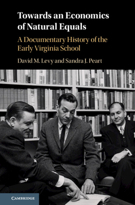 Towards an Economics of Natural Equals: A Documentary History of the Early Virginia School by Sandra J. Peart, David M. Levy