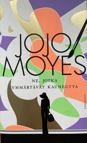 Ne, jotka ymmärtävät kauneutta by Jojo Moyes