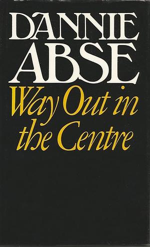 Way Out in the Centre by Dannie Abse