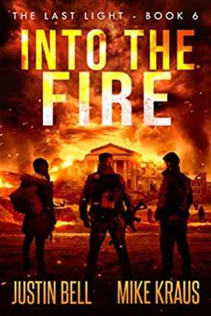 Into the Fire by Justin Bell, Mike Kraus