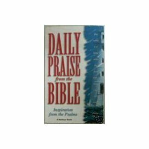 Daily Praise from the Bible: Inspiration from the Psalms by Dan R. Dick