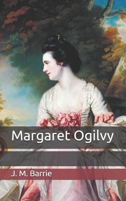 Margaret Ogilvy by J.M. Barrie