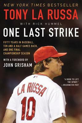 One Last Strike: Fifty Years in Baseball, Ten and a Half Games Back, and One Final Championship Season by Tony La Russa