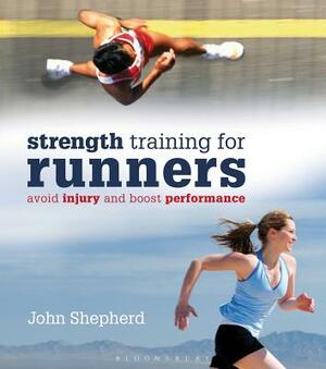 Strengthtraining for Runners: Avoid Injury and Boost Performance by John Shepherd
