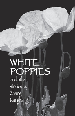 White Poppies and Other Stories by Kangkang Zhang