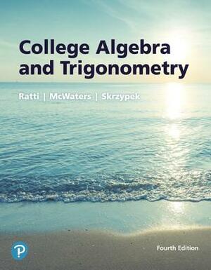College Algebra and Trigonometry by Marcus McWaters, Leslaw Skrzypek, J. S. Ratti