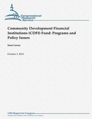 Community Development Financial Institutions (CDFI) Fund: Programs and Policy Issues by Sean Lowry