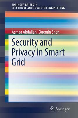 Security and Privacy in Smart Grid by Xuemin Shen, Asmaa Abdallah