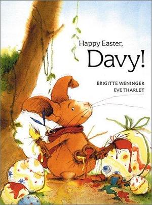 Happy Easter Davy! by Brigitte Weninger, Brigitte Weninger, Eve Tharlet