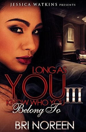 Long As You Know Who You Belong To 3: The Finale by Bri Noreen