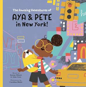 The Amazing Adventures of Aya and Pete in New York by Asha Gore, Serena Minott