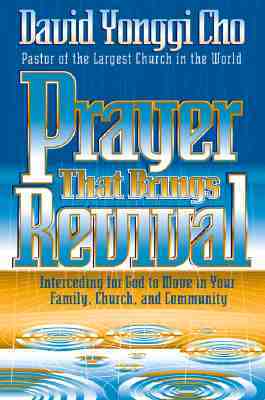 Prayer That Brings Revival: Interceding for God to Move in Your Family, Church, and Community by David Yonggi Cho