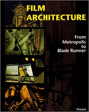 Film Architecture: From Metropolis to Blade Runner by Dietrich Neumann