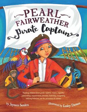 Pearl Fairweather Pirate Captain: Teaching children gender equality, respect, empowerment, diversity, leadership, recognising bullying by Jayneen Sanders