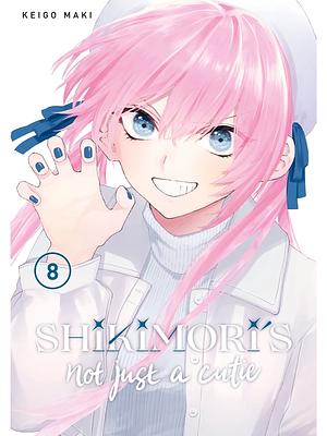 Shikimori's Not Just a Cutie, Vol. 8 by Keigo Maki