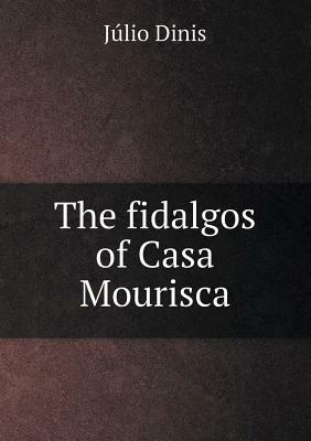 The Fidalgos of Casa Mourisca by Julio Dinis