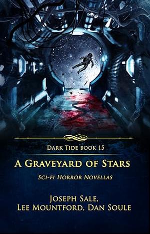 A Graveyard of Stars: Sci-fi Horror Novellas by Dan Soule, Joseph Sale, Lee Mountford