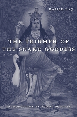 The Triumph of the Snake Goddess by Kaiser Haq