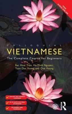 Colloquial Vietnamese: The Complete Course for Beginners by Bac Hoai Tran, Ha Minh Nguyen, Tuan Duc Vuong