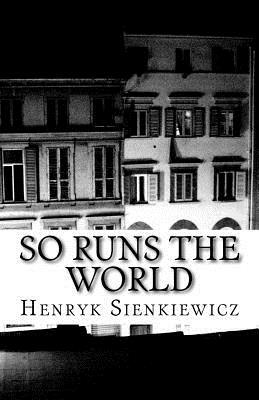 So Runs the World by Henryk Sienkiewicz