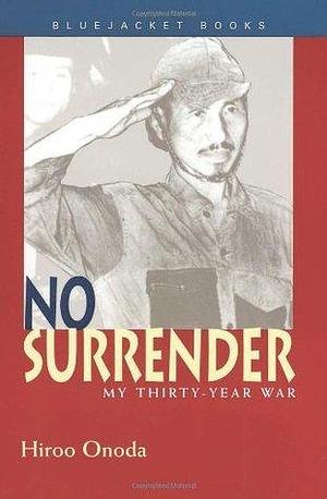 No Surrender: My Thirty-Year War by Charles S. Terry, Estate of Hiroo Onoda