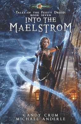 Into The Maelstrom: Age Of Magic - A Kurtherian Gambit Series by Michael Anderle, Candy Crum