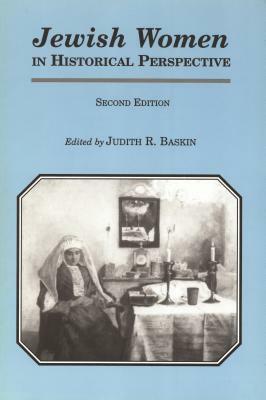 Jewish Women in Historical Perspective, Second Edition by Judith R. Baskin