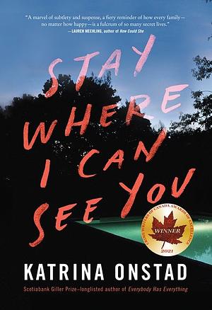 Stay Where I Can See You by Katrina Onstad