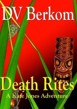 Death Rites by D.V. Berkom