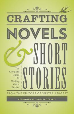 Crafting Novels & Short Stories by Writer's Digest Editors