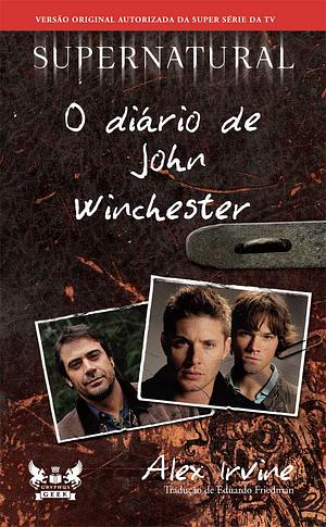 Supernatural - O Diário de John Winchester by Alex Irvine