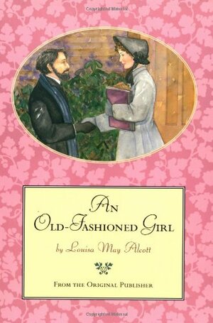 An Old-Fashioned Girl by Louisa May Alcott