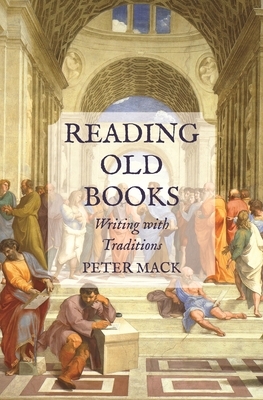 Reading Old Books: Writing with Traditions by Peter Mack